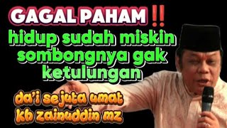 Hidup sudah miskin sombongnya gak ketolong | kh zainudin mz