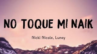 No Toque Mi Naik - Nicki Nicole, Lunay (Lyrics Video) 🐛