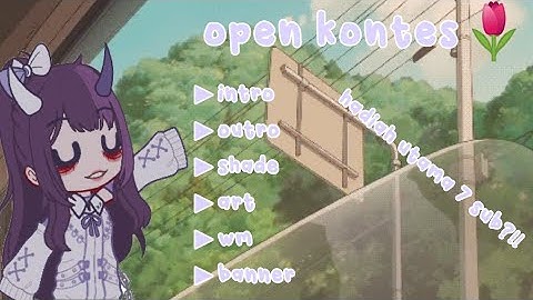 [🌸]open kontes intro/outro/shade/art/wm/dan banner||hadiah utama 7 sub?!