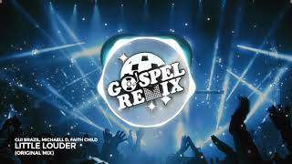 Gui Brazil, Michaell D, Faith Child - Little Louder [Bass House Gospel]