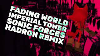 Fading World ...for Imperial Tower - Sonic Forces (Hadron Remix) chords