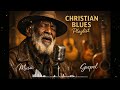 Deep Gospel Blues Healing Music For The Weary Soul Relaxing Christian Worship Prayer 