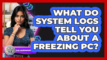 What Do System Logs Tell You About A Freezing PC? - The Hardware Hub