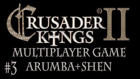 Crusader Kings 2 Multiplayer Arumba And Shenryyr (3)