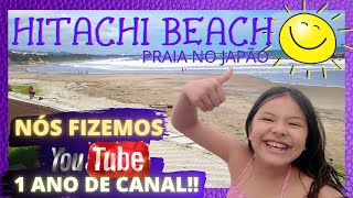 1 ANO DE CANAL E FOMOS PARA PRAIA NO JAPÃO - HITACHINAKA BEACH