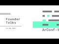 Founder Talks | ArConf#1 | The Arweave Open Web Foundry Q1 2021