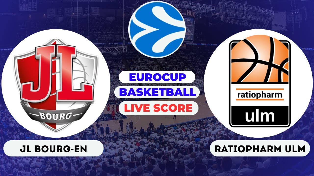 🔴LIVE : JL Bourg-en-Bresse vs Ratiopharm Ulm | EuroCup Basketball Live Scoreboard