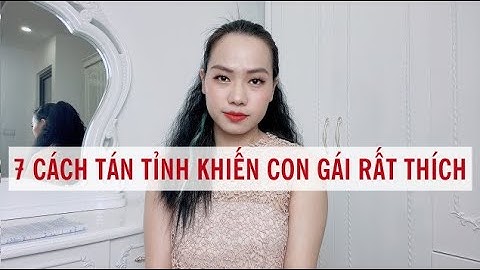 Hướng dẫn cách tán gái hiệu quả nhất