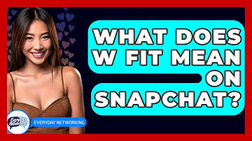 What Does W Fit Mean On Snapchat? - Everyday-Networking