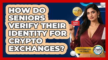 How Do Seniors Verify Their Identity For Crypto Exchanges? - Crypto Simplified for Seniors