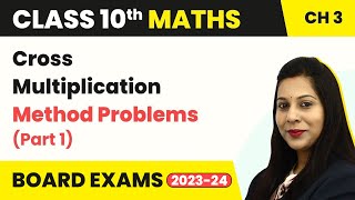 Cross Multiplication Method Problems (Part 1) - Linear Equations in 2 Variables | Class 10 Maths
