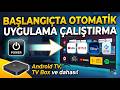 Android TV ve TV Box: Başlangıçta Otomatik Uygulama Çalıştırma
