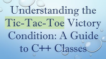 Understanding the Tic-Tac-Toe Victory Condition: A Guide to C++ Classes