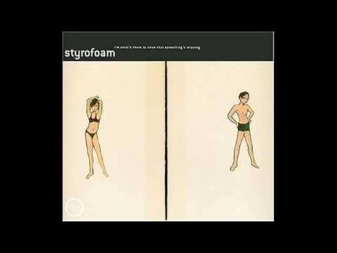 Styrofoam — Styrofoam - It Wouldn't Change A Thing