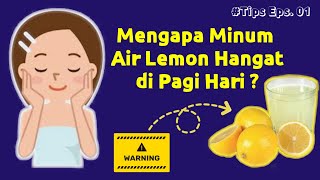 6 Manfaat Minum Air Lemon Hangat Di Pagi Hari | Tips Eps.01