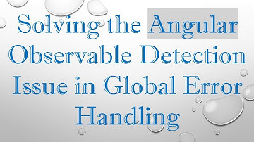 Solving the Angular Observable Detection Issue in Global Error Handling