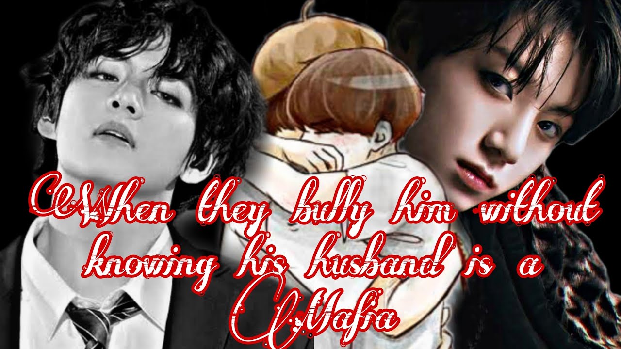When they bullied him without knowing his husband is a mafia [Top Tae] TAEKOOK ff oneshot