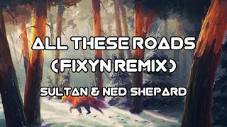 Sultan U0026 Ned Shepard  All These Roads fixyn Remix ft Zella Day U0026 Sam Martin  talas