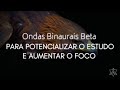 Ondas Binaurais Beta - Potencialize seus Estudos e Trabalho - Aumenta Poder de Concentração e Foco