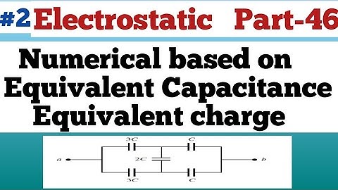 Part 2 Numerical based on Equivalent Capacitance Class12th Electrostatic Physics