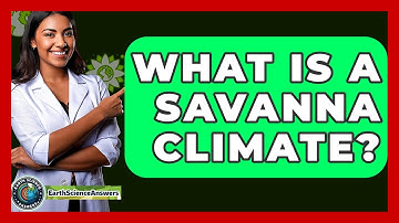 What Is A Savanna Climate? - Earth Science Answers