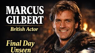“Marcus Gilbert: The Last Day of the Beloved British Actor” Details