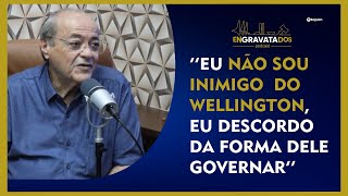 Eu não sou inimigo do Wellington, eu descordo da forma dele governar