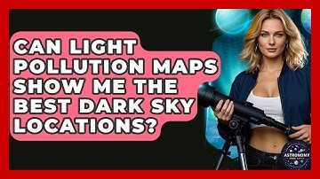 Can Light Pollution Maps Show Me The Best Dark Sky Locations? - Astronomy Made Simple