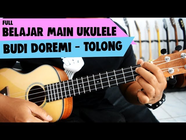 Tutorial Ukulele Pemula : TOLONG - Budi Doremi class=