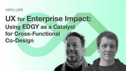 UX for Enterprise Impact: Using EDGY as a Catalyst for Cross-Functional Co-Design (March 2025)