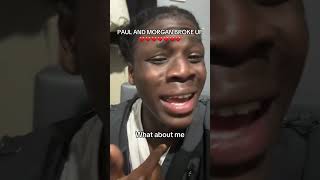 PAUL AND MORGAN HAVE BROKEN UP #fyp #paulandmorgan #breakup #relatable