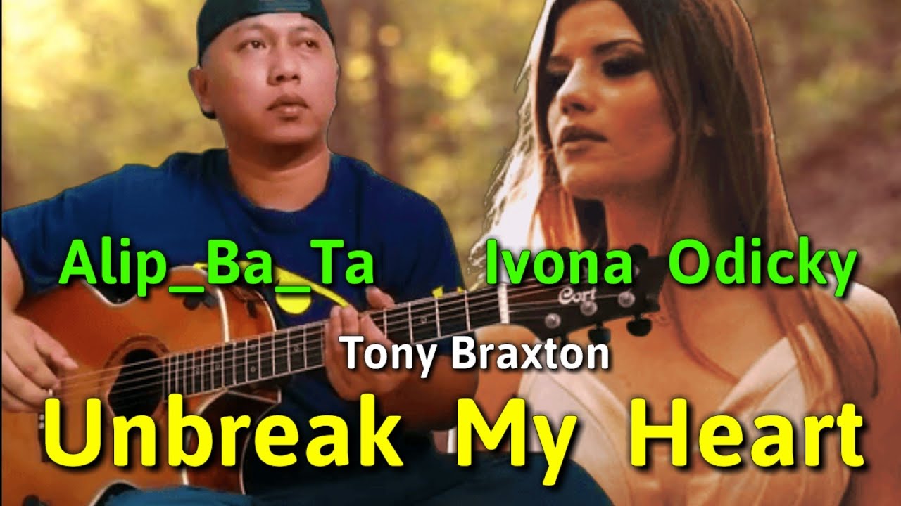 Kolaborasi Terbaik ! Alip ba ta feat Ivona Odicky - Tony Braxton ( Unbreak my heart )