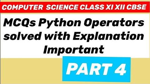MCQs Python Operators:  Python Operators solved with Explanation Important 