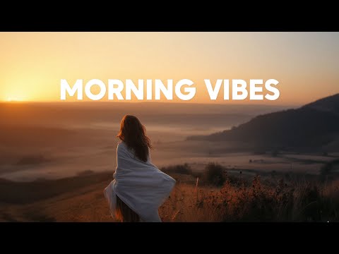 Morning Vibes 2025 ☀️ Feel Good Music for Coffee & Work | Chillout Vibes
