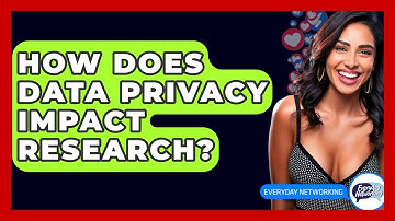 How Does Data Privacy Impact Research? - Everyday-Networking
