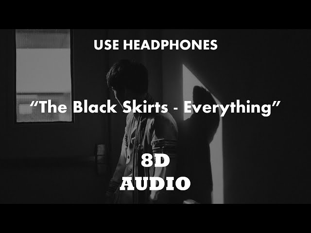 The Black Skirts - Everything (8D Audio) class=