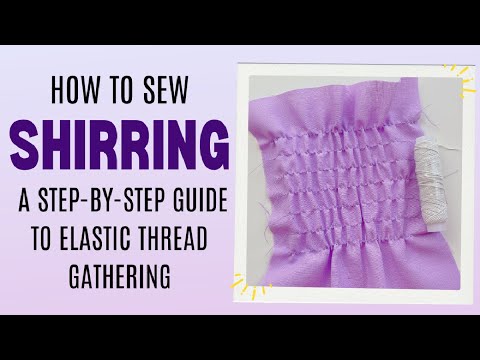How to Sew Shirring: A Step-by-Step Guide to Elastic Thread
