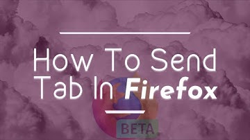 How To Send Tab In Firefox Quantum