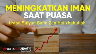 Meningkatkan Iman Saat Puasa - Ustadz Sufyan Bafin Zen - 5 Menit yang Menginspirasi