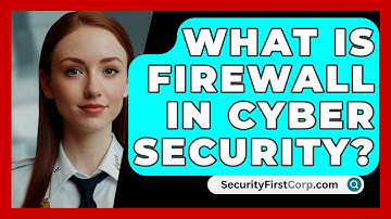 What Is Firewall In Cyber Security? - SecurityFirstCorp.com