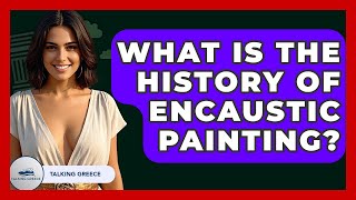 What Is The History Of Encaustic Painting? - Talking Greece