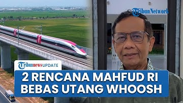 2 Usulan Mahfud MD Selamatkan Indonesia dari Utang Rp 116 Proyek Whoosh, Minta Menkeu Cari Dana