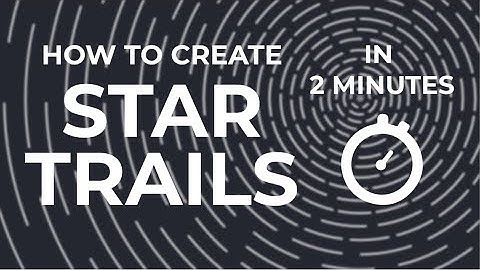 How to Create Star Trails in 2 Minutes