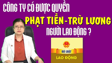 Công ty được quyền TRỪ LƯƠNG, PHẠT TIỀN người lao động không?
