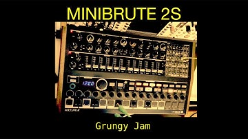 Arturia Minibrute 2S - Grungy Jam (Patch from Scratch)