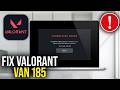 How To Fix Valorant VAN 185 connection error