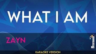 What I Am - Zayn (KARAOKE)
