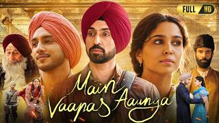 Main Vaapas Aaunga Full Movie 2026 | Diljit Dosanjh | Sharvari | Vedang Raina | Breakdown & Explain