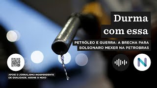 Petróleo e guerra: a brecha para Bolsonaro mexer na Petrobras | Podcast de 08.mar.22