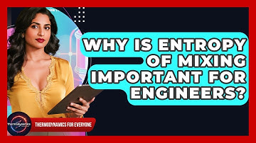 Why Is Entropy Of Mixing Important For Engineers? - Thermodynamics For Everyone